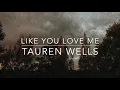 Like You Love Me, Tauren Wells | lyric video