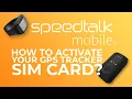SpeedTalk Mobile GPS Tracker SIM Card Activation Step-by-Step Instructional