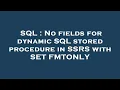 SQL No fields for dynamic SQL stored procedure in SSRS with SET FMTONLY