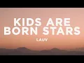 Lauv - Kids Are Born Stars (Lyrics)
