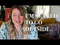 I m Scared to Go Outside -