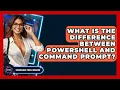 What Is The Difference Between PowerShell And Command Prompt - Emerging Tech Insider