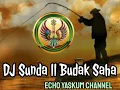 Download Lagu DJ Sunda || Budak Saha @ Echo Yaskum Channel