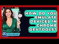 How Do You Emulate Devices In Chrome DevTools - Learn To Troubleshoot
