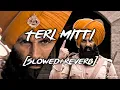 Download Lagu Teri Mitti (Slowed+Reverb) With Lyrics | Kesari | Akshay Kumar \u0026 Parineeti Chopra | Arko | B Praak