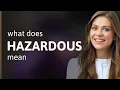 Hazardous meaning of HAZARDOUS