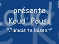 Koud' Pouss - Jamais te laisser