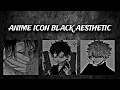 15 BEST ANIME BOY AESTHETIC WITH BLACK PROFILE PICTURE ICON PFP ANIME BLACK ICON