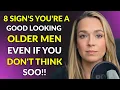 8 Proven Signs You re a Highly Attractive Older Man Female Psychology