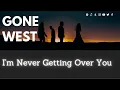 Download Lagu GONE WEST - I'M NEVER GETTING OVER YOU