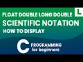 Displaying float double long double values in Scientific Notation in C Programming Language
