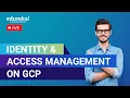 Identity Access Management on GCP Google Cloud IAM Tutorial Edureka Live