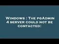 Windows The pgAdmin 4 server could not be contacted