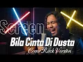 Lagu Bila Cinta Didusta - Screen (Rock Metal Cover)