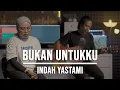 Lagu BUKAN UNTUKKU - INDAH YASTAMI (ACOUSTIC VERSION)