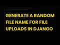 Generate a random file name for file uploads in django