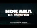 Download Lagu NDX AKA - EGO WONG TUO (Lyrics)