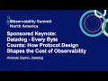 Sponsored Keynote Datadog - Every Byte Counts How Protocol Design Shapes the Cost Amanda Sopkin