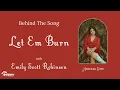 Emily Scott Robinson - "Let 'Em Burn" (Behind the Song)