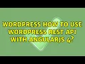 Wordpress How to use Wordpress rest API with Angularjs 4 2 Solutions
