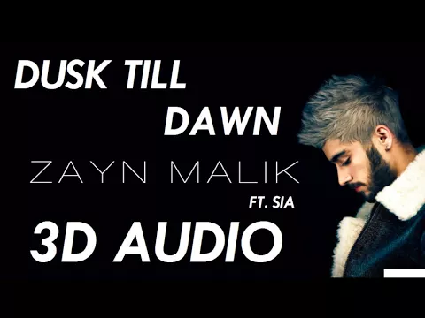 Download MP3 (3D AUDIO) Zayn ft. Sia - Dusk Till Dawn (DOWNLOAD!!)