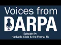 Voices from DARPA Podcast Episode 84 Hackable Code the Formal Fix