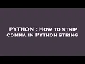 PYTHON How to strip comma in Python string