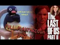Well now I am not doing it - The Last Of Us Part II