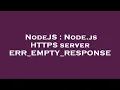 NodeJS Node js HTTPS server ERR - EMPTY