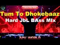 Download Lagu Tum To Dhokebaaz Ho   HArd Jbl BAss Mix Dj || new hrad  dj song