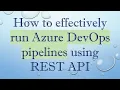 How to effectively run Azure DevOps pipelines using REST API