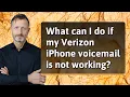 What can I do if my Verizon iPhone voicemail is not working