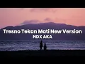 Download Lagu NDX A.K.A. – Tresno Tekan Mati (New Version) (Lyrics)