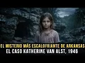 El Misterio Mas Inquietante de Arkansas EE UU El Caso Katherine Van Alst