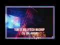 Download Lagu Tum Se (Bollytech Mashup) | DJ Blacki | Bollywood Techno Mix