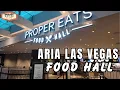 What s On The Menu At Proper Eats Food Hall Inside Aria Resort Las Vegas