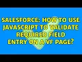 Salesforce How to use Javascript to validate required field entry on a VF page