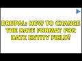 Drupal How to change the date format for date entity field 2 Solutions