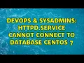 DevOps SysAdmins httpd service Cannot connect to database Centos 7 3 Solutions
