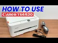 How to Use The Canon TS6520 Step By Step User Guide