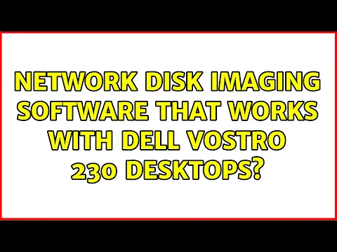 Download MP3 Network disk imaging software that works with Dell Vostro 230 desktops? (2 Solutions!!)