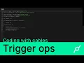 Coding with cables - Trigger ops