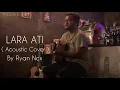 Download Lagu Lara Ati - Dory Harsa || Ryan Ncx ( Acoustic Cover )