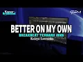 DJ BETTER ON MY OWN BREAKBEAT TERBARU 2025