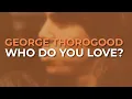 Download Lagu George Thorogood And The Destroyers - Who Do You Love? (Official Audio)