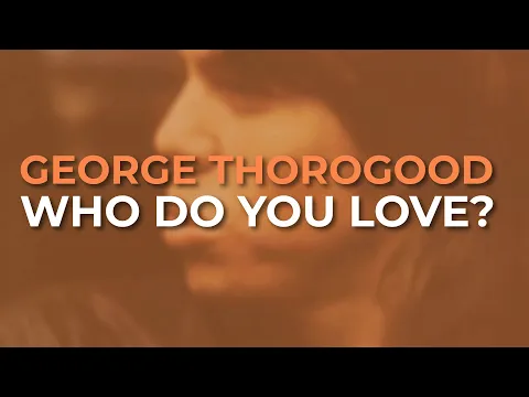 Download MP3 George Thorogood And The Destroyers - Who Do You Love? (Official Audio)