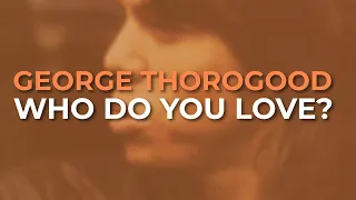 Download George Thorogood And The Destroyers - Who Do You Love (Official Audio) MP3