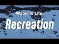 Water Is Life Recreation