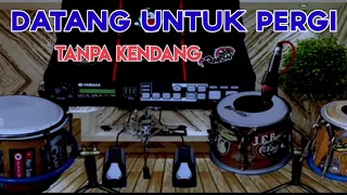Download TANPA KENDANG DATANG UNTUK PERGI MP3