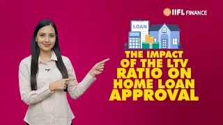 Learn About Maximizing Your Home Loan Approval With LTV | IIFL Finance Home Loan